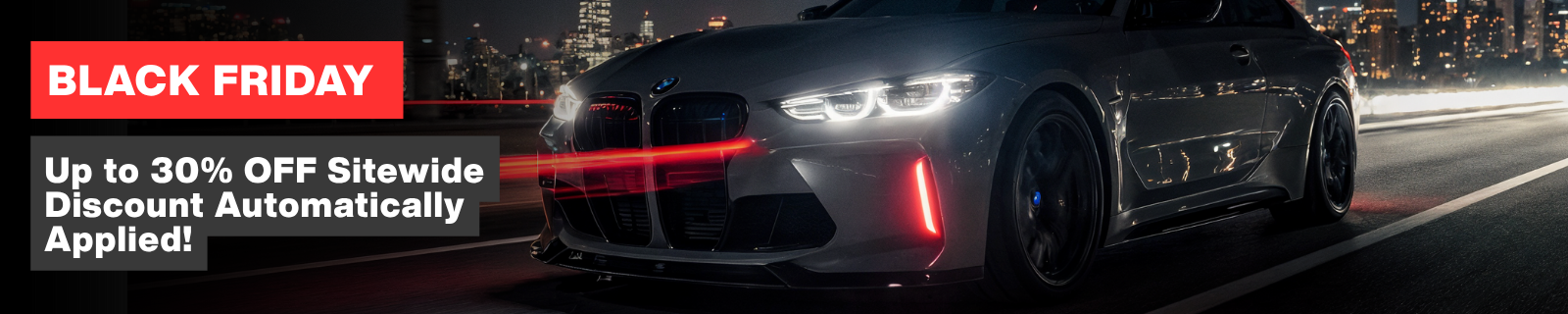 BFCM Sale: Up to 30% Off Applied Automatically — No Code Needed.